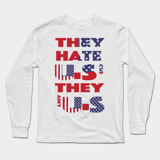 they hate us cus  they ain't us Long Sleeve T-Shirt by yellowpinko